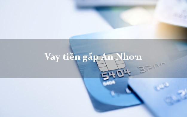 Vay tiền gấp An Nhơn Bình Định Vay tiền gấp An Nhơn Bình Định