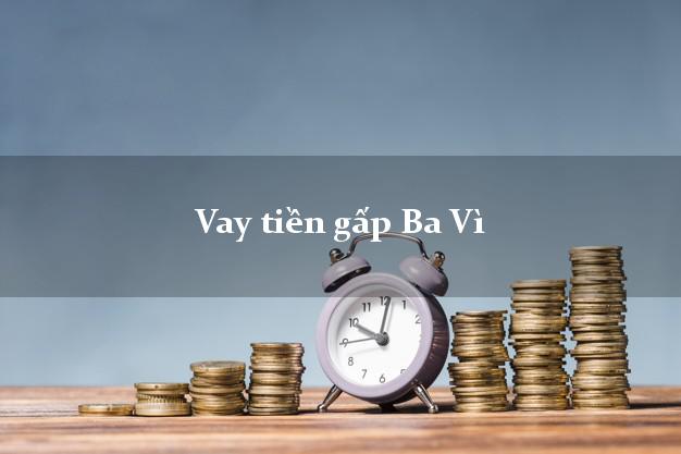 Vay tiền gấp Ba Vì Hà Nội Vay tiền gấp Ba Vì Hà Nội