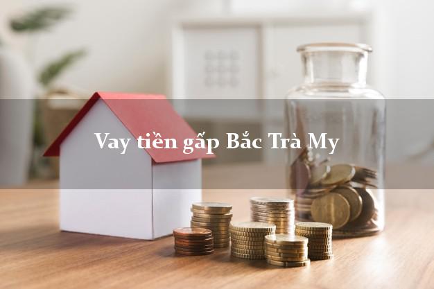 Vay tiền gấp Bắc Trà My Quảng Nam Vay tiền gấp Bắc Trà My Quảng Nam