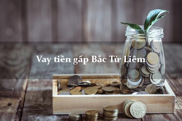 Vay tiền gấp Bắc Từ Liêm Hà Nội Vay tiền gấp Bắc Từ Liêm Hà Nội