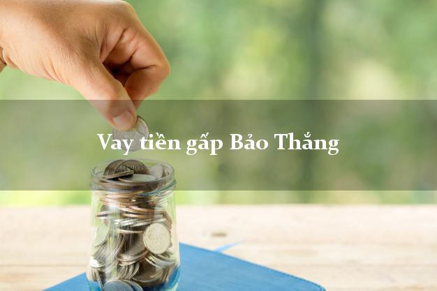 Vay tiền gấp Bảo Thắng Lào Cai Vay tiền gấp Bảo Thắng Lào Cai