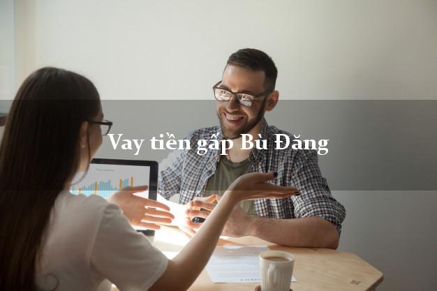 Vay tiền gấp Bù Đăng Bình Phước Vay tiền gấp Bù Đăng Bình Phước