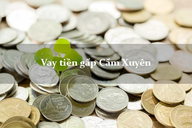 Vay tiền gấp Cẩm Xuyên Hà Tĩnh Vay tiền gấp Cẩm Xuyên Hà Tĩnh