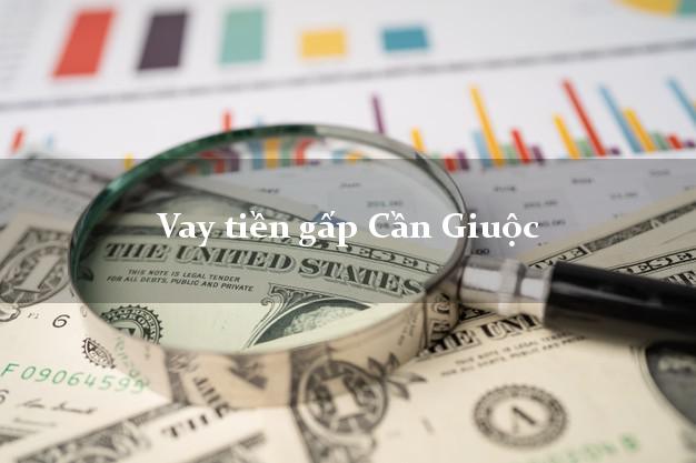 Vay tiền gấp Cần Giuộc Long An Vay tiền gấp Cần Giuộc Long An