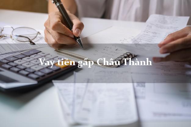Vay tiền gấp Châu Thành Tiền Giang Vay tiền gấp Châu Thành Tiền Giang