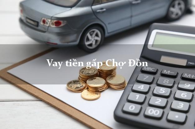 Vay tiền gấp Chợ Đồn Bắc Kạn Vay tiền gấp Chợ Đồn Bắc Kạn