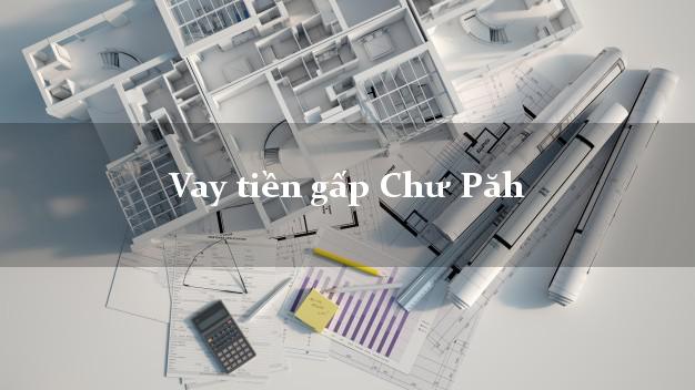Vay tiền gấp Chư Păh Gia Lai Vay tiền gấp Chư Păh Gia Lai