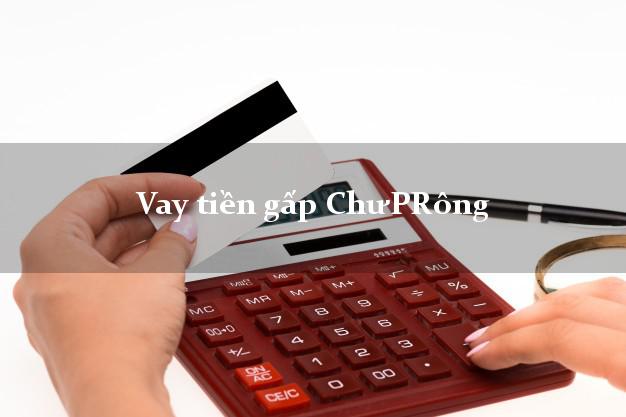 Vay tiền gấp ChưPRông Gia Lai Vay tiền gấp ChưPRông Gia Lai
