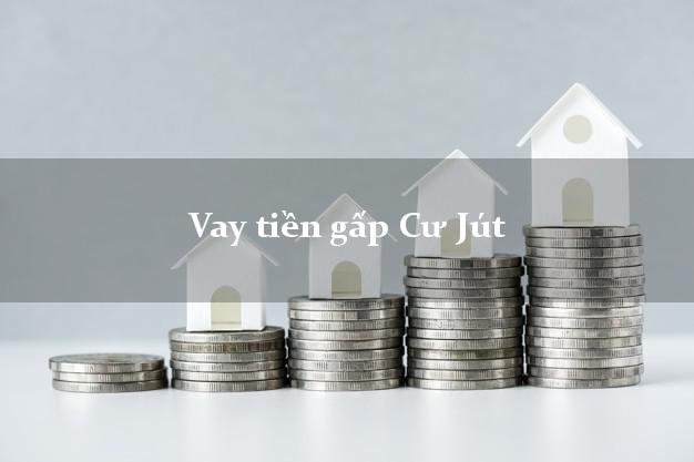 Vay tiền gấp Cư Jút Đắk Nông