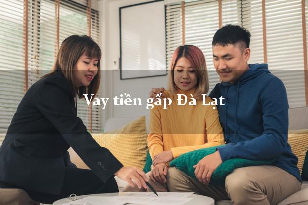 Vay tiền gấp Đà Lạt Lâm Đồng Vay tiền gấp Đà Lạt Lâm Đồng