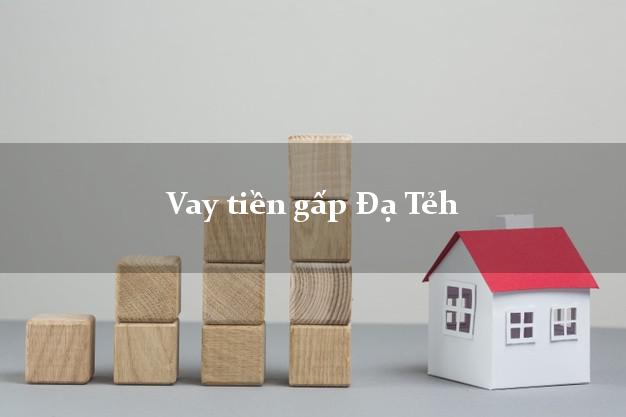 Vay tiền gấp Đạ Tẻh Lâm Đồng Vay tiền gấp Đạ Tẻh Lâm Đồng