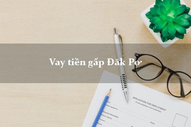 Vay tiền gấp Đăk Pơ Gia Lai Vay tiền gấp Đăk Pơ Gia Lai