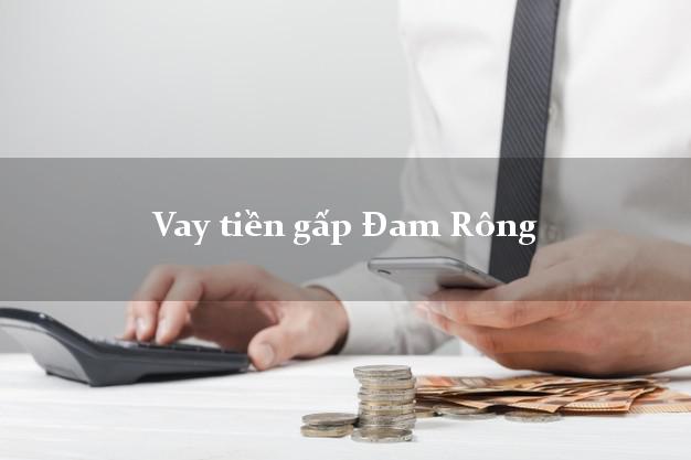 Vay tiền gấp Đam Rông Lâm Đồng Vay tiền gấp Đam Rông Lâm Đồng