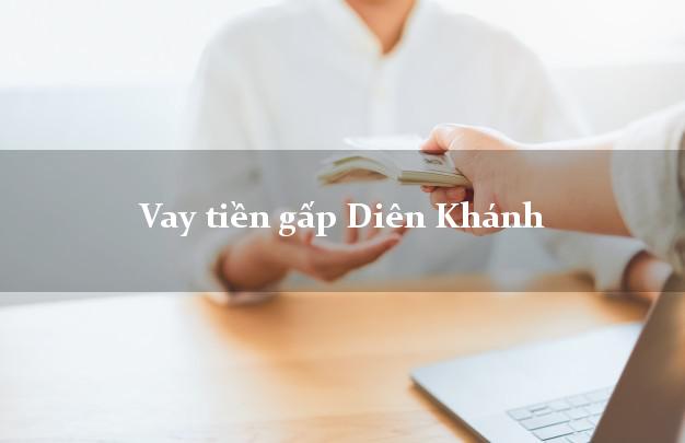 Vay tiền gấp Diên Khánh Khánh Hòa Vay tiền gấp Diên Khánh Khánh Hòa