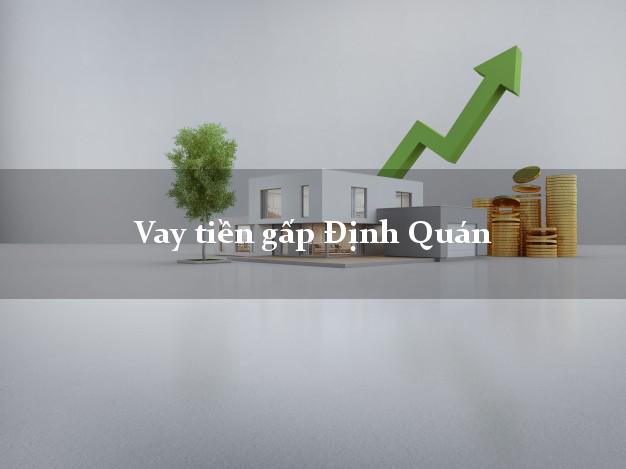 Vay tiền gấp Định Quán Đồng Nai Vay tiền gấp Định Quán Đồng Nai