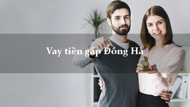 Vay tiền gấp Đông Hà Quảng Trị Vay tiền gấp Đông Hà Quảng Trị