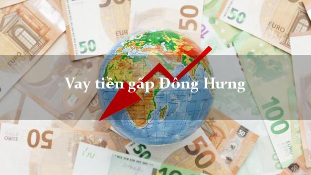 Vay tiền gấp Đông Hưng Thái Bình Vay tiền gấp Đông Hưng Thái Bình