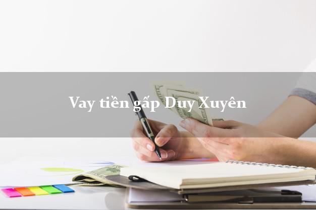 Vay tiền gấp Duy Xuyên Quảng Nam Vay tiền gấp Duy Xuyên Quảng Nam