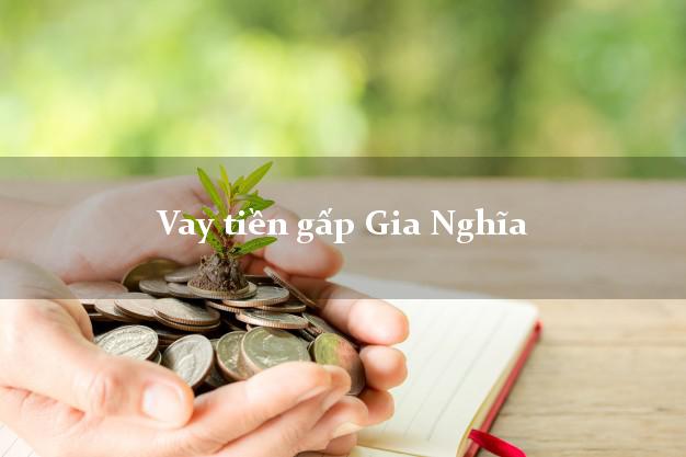 Vay tiền gấp Gia Nghĩa Đắk Nông