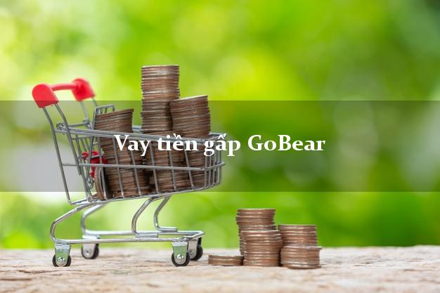 Vay tiền gấp GoBear Online Vay tiền gấp GoBear Online