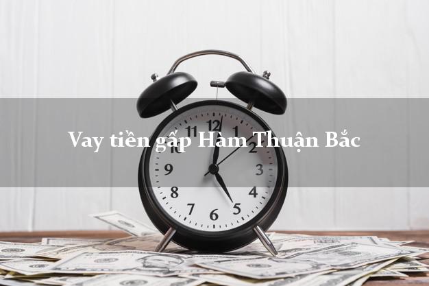 Vay tiền gấp Hàm Thuận Bắc Bình Thuận Vay tiền gấp Hàm Thuận Bắc Bình Thuận