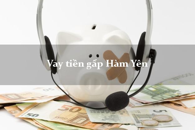 Vay tiền gấp Hàm Yên Tuyên Quang Vay tiền gấp Hàm Yên Tuyên Quang