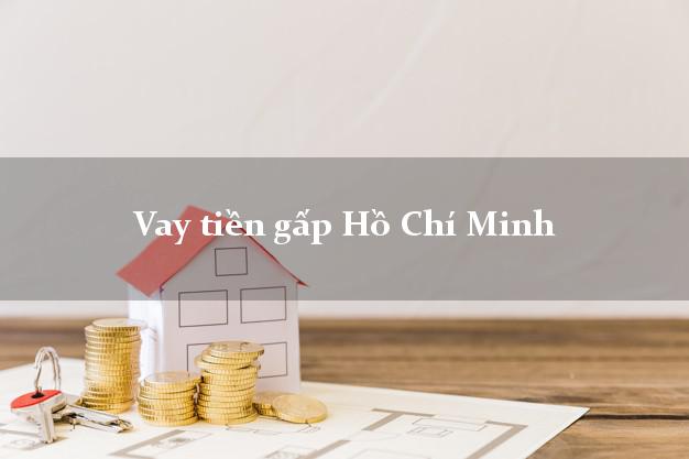 Vay tiền gấp Hồ Chí Minh Vay tiền gấp Hồ Chí Minh