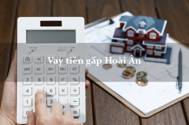 Vay tiền gấp Hoài Ân Bình Định Vay tiền gấp Hoài Ân Bình Định