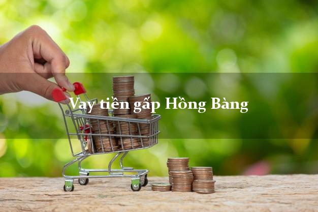 Vay tiền gấp Hồng Bàng Hải Phòng Vay tiền gấp Hồng Bàng Hải Phòng