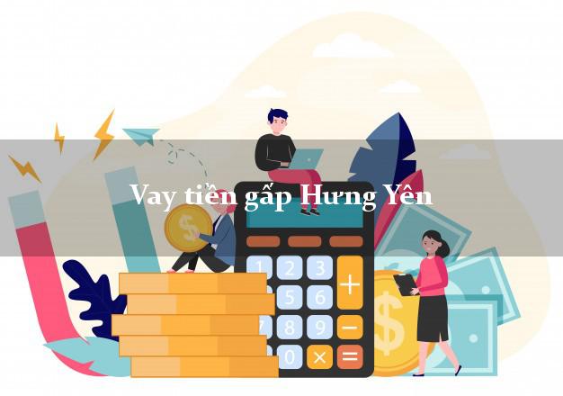 Vay tiền gấp Hưng Yên Vay tiền gấp Hưng Yên