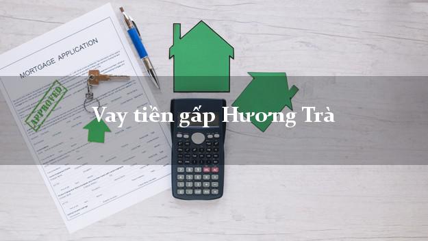 Vay tiền gấp Hương Trà Thừa Thiên Huế Vay tiền gấp Hương Trà Thừa Thiên Huế