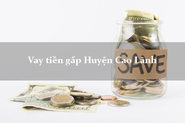 Vay tiền gấp Huyện Cao Lãnh Đồng Tháp Vay tiền gấp Huyện Cao Lãnh Đồng Tháp