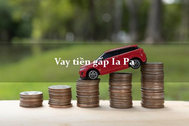 Vay tiền gấp Ia Pa Gia Lai Vay tiền gấp Ia Pa Gia Lai