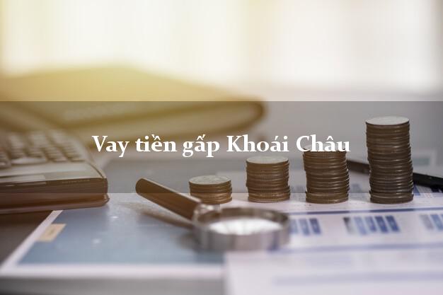 Vay tiền gấp Khoái Châu Hưng Yên Vay tiền gấp Khoái Châu Hưng Yên