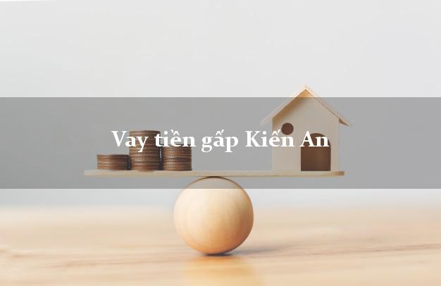 Vay tiền gấp Kiến An Hải Phòng Vay tiền gấp Kiến An Hải Phòng