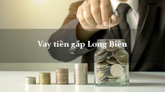Vay tiền gấp Long Biên Hà Nội Vay tiền gấp Long Biên Hà Nội