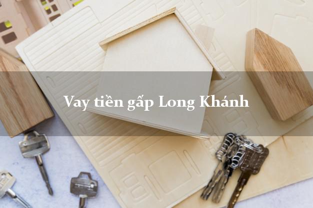 Vay tiền gấp Long Khánh Đồng Nai