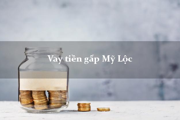 Vay tiền gấp Mỹ Lộc Nam Định Vay tiền gấp Mỹ Lộc Nam Định