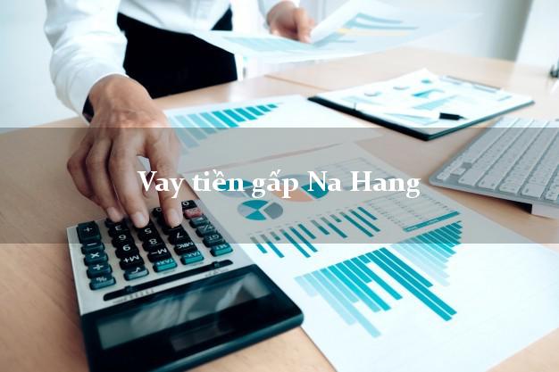Vay tiền gấp Na Hang Tuyên Quang Vay tiền gấp Na Hang Tuyên Quang