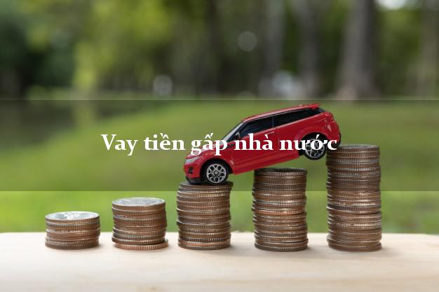 Vay tiền gấp nhà nước Nhanh nhất Vay tiền gấp nhà nước Nhanh nhất