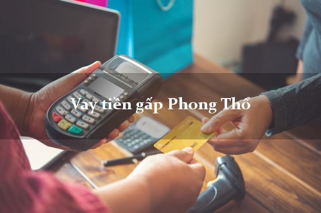 Vay tiền gấp Phong Thổ Lai Châu Vay tiền gấp Phong Thổ Lai Châu