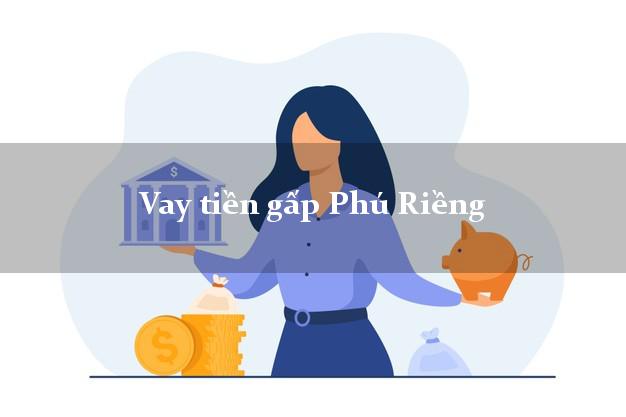 Vay tiền gấp Phú Riềng Bình Phước Vay tiền gấp Phú Riềng Bình Phước