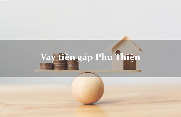 Vay tiền gấp Phú Thiện Gia Lai Vay tiền gấp Phú Thiện Gia Lai