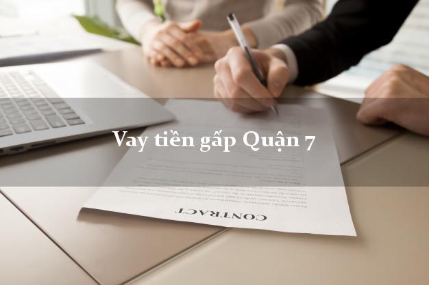 Vay tiền gấp Quận 7 Hồ Chí Minh Vay tiền gấp Quận 7 Hồ Chí Minh