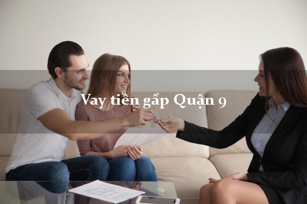 Vay tiền gấp Quận 9 Hồ Chí Minh Vay tiền gấp Quận 9 Hồ Chí Minh