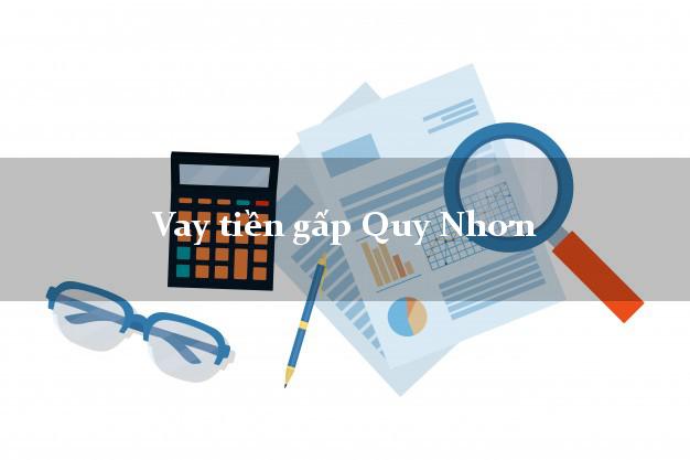 Vay tiền gấp Quy Nhơn Bình Định Vay tiền gấp Quy Nhơn Bình Định