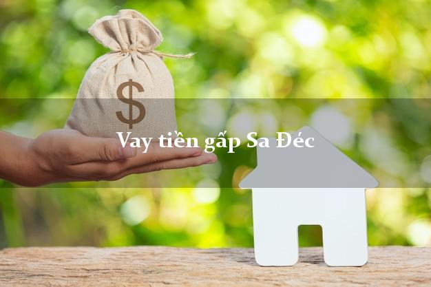 Vay tiền gấp Sa Đéc Đồng Tháp Vay tiền gấp Sa Đéc Đồng Tháp
