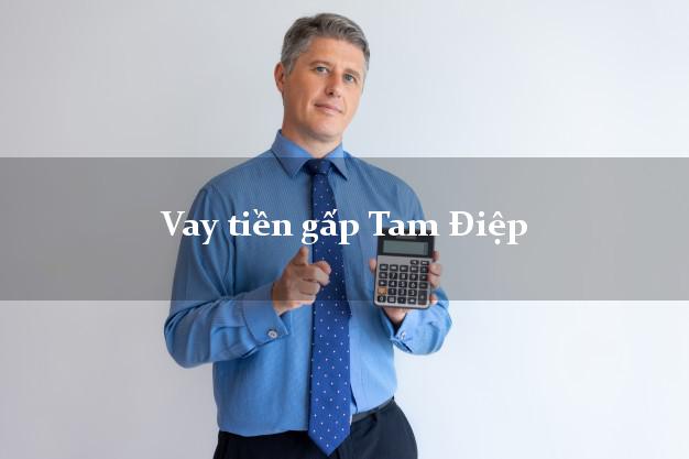 Vay tiền gấp Tam Điệp Ninh Bình Vay tiền gấp Tam Điệp Ninh Bình