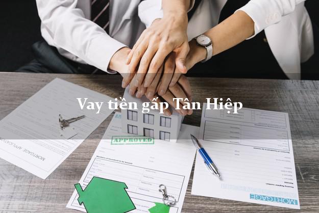 Vay tiền gấp Tân Hiệp Kiên Giang Vay tiền gấp Tân Hiệp Kiên Giang