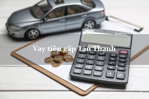 Vay tiền gấp Tân Thạnh Long An Vay tiền gấp Tân Thạnh Long An